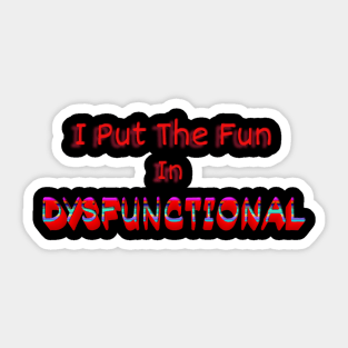 Put The Fun In Dysfunctional Sticker